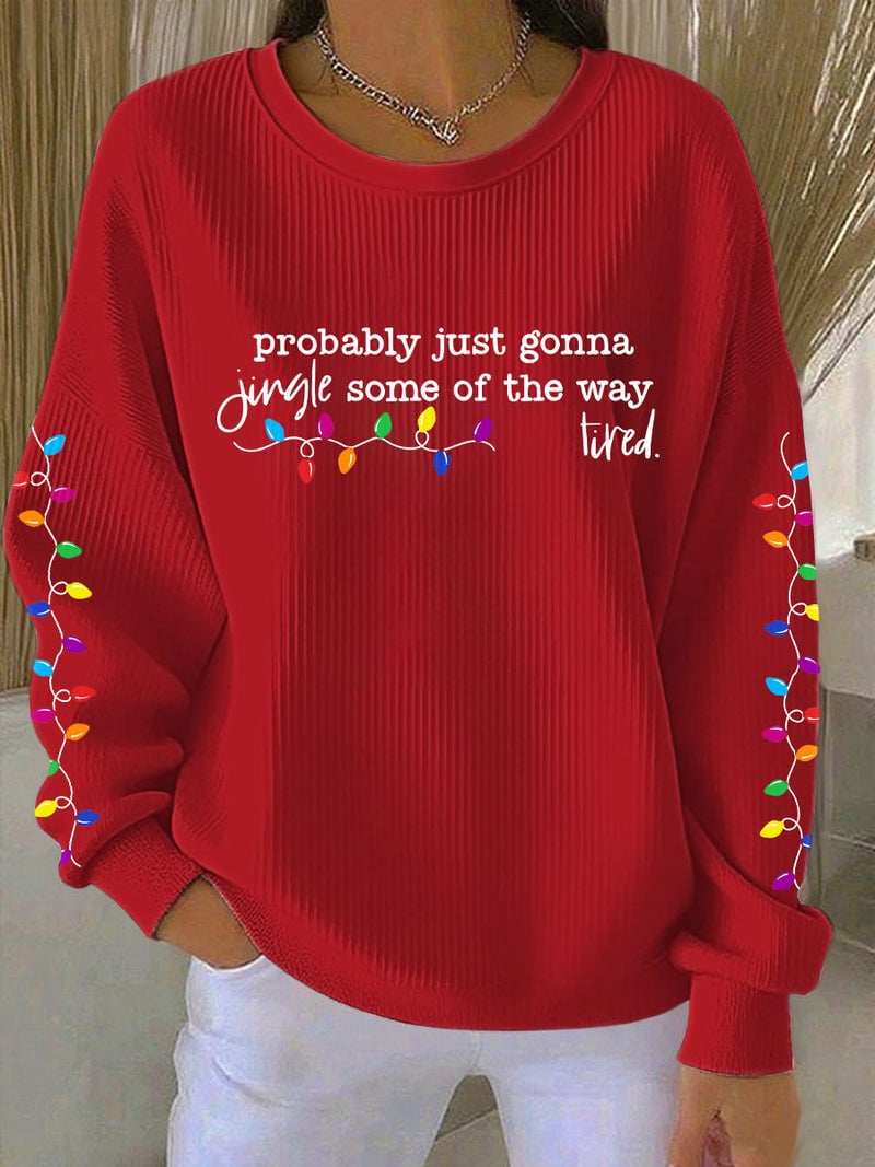 Women's éˆ¥æ ̧›robably just gonna jingle some of the way tiredéˆ?Print Casual Sweatshirt