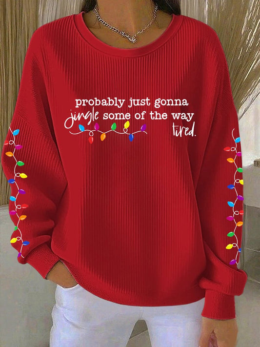 Women's éˆ¥æ ̧›robably just gonna jingle some of the way tiredéˆ?Print Casual Sweatshirt