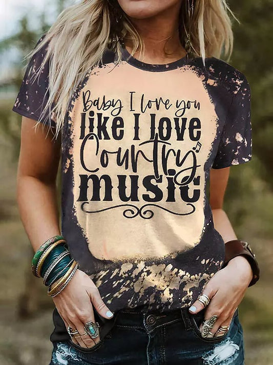 Women's Baby I Love You Like I Love Country Music Western Cowgirl Bleach Print Tee